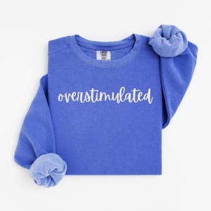 overstimulated Sweatshirt, funny Sweatshirt, Anxiety Sweatshirt, cute sweatshirt, simple Sweatshirt, Comfort Colors