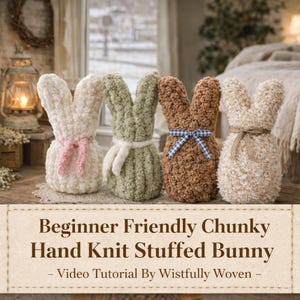 May include: Four hand-knitted stuffed bunny rabbits in cream, green, brown, and beige. Each bunny has a unique ribbon or bow detail. The text on the bottom reads "Beginner Friendly Chunky Hand Knit Stuffed Bunny - Video Tutorial By Wistfully Woven -"