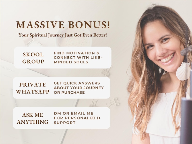 May include: Image features text: "MASSIVE BONUS! Your Spiritual Journey Just Got Even Better!" with sections for a Skool Group, Private Whatsapp, and Ask Me Anything. A smiling woman is on the right side of the image.