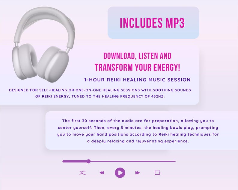 May include: White headphones with a purple background. The text "INCLUDES MP3" is in a white box with a purple outline. The text "DOWNLOAD, LISTEN AND TRANSFORM YOUR ENERGY!" is in a white box with a purple outline. The text "1-HOUR REIKI HEALING MUSIC SESSION" is in a white box with a purple outline. The text "DESIGNED FOR SELF-HEALING OR ONE-ON-ONE HEALING SESSIONS WITH SOOTHING SOUNDS OF REIKI ENERGY, TUNED TO THE HEALING FREQUENCY OF 432HZ." is in a white box with a purple outline. The text "The first 30 seconds of the audio are for preparation, allowing you to center yourself. Then, every 3 minutes, the healing bowls play, prompting you to move your hand positions according to Reiki healing techniques for a deeply relaxing and rejuvenating experience." is in a white box with a purple outline. A white play button is in the bottom center of the image.