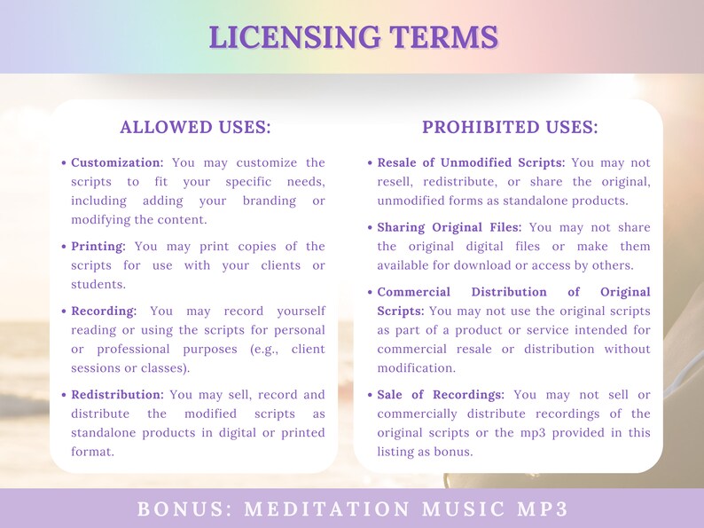May include: A document outlining the licensing terms for using meditation scripts. The document lists permitted uses, such as customisation, printing, and recording, and prohibited uses, such as reselling unmodified scripts, sharing original files, and commercial distribution of original scripts. The document also includes a bonus: meditation music MP3.