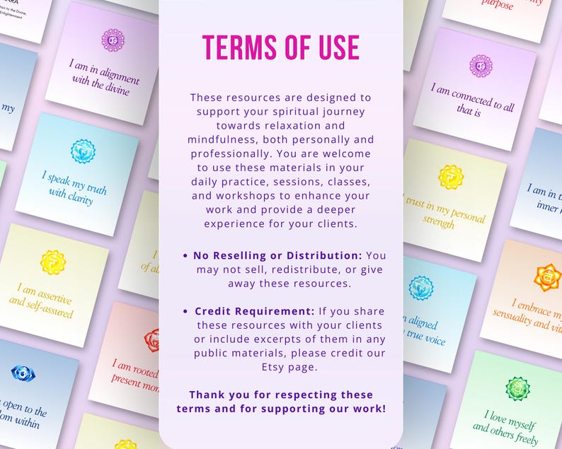 May include: A set of colorful affirmation cards with a chakra symbol and affirmation text on each card. The cards are designed to support spiritual journeys and mindfulness. The text on the cards includes "No Reselling or Distribution" and "Credit Requirement".
