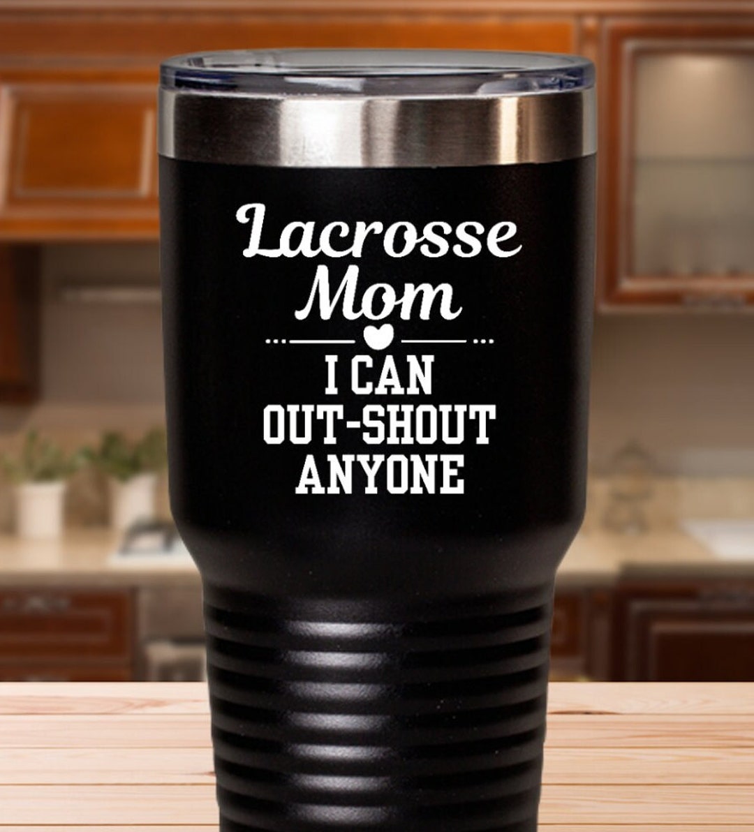 Lacrosse Mom Tumbler Lacrosse Mom Gifts Lacrosse Mom Cup Etsy