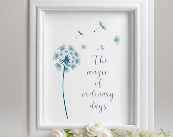 The Magic of Ordinary Days; Inspirational Print; Inspirational Quote; Dandelion Print; Positive Quote; Encouraging Wall Art