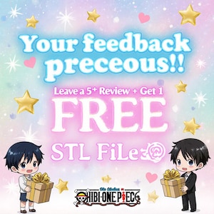 May include: A promotional graphic with a pastel background, gold stars, and pink hearts. Text reads "Your feedback preceous!!" and "Leave a 5+ Review + Get 1 FREE STL File". Two anime-style characters hold gift boxes. The logo for "Chibi One Piece" is at the bottom.