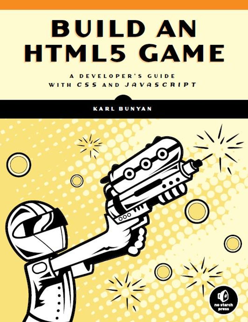 K&ouml;nnte beinhalten: Ein Buchcover mit gelbem Hintergrund und einer Schwarzwei&szlig;illustration einer Person, die eine futuristische Waffe h&auml;lt. Der Buchtitel lautet "Build an HTML5 Game: A Developer's Guide with CSS and JavaScript" von Karl Bunyan.