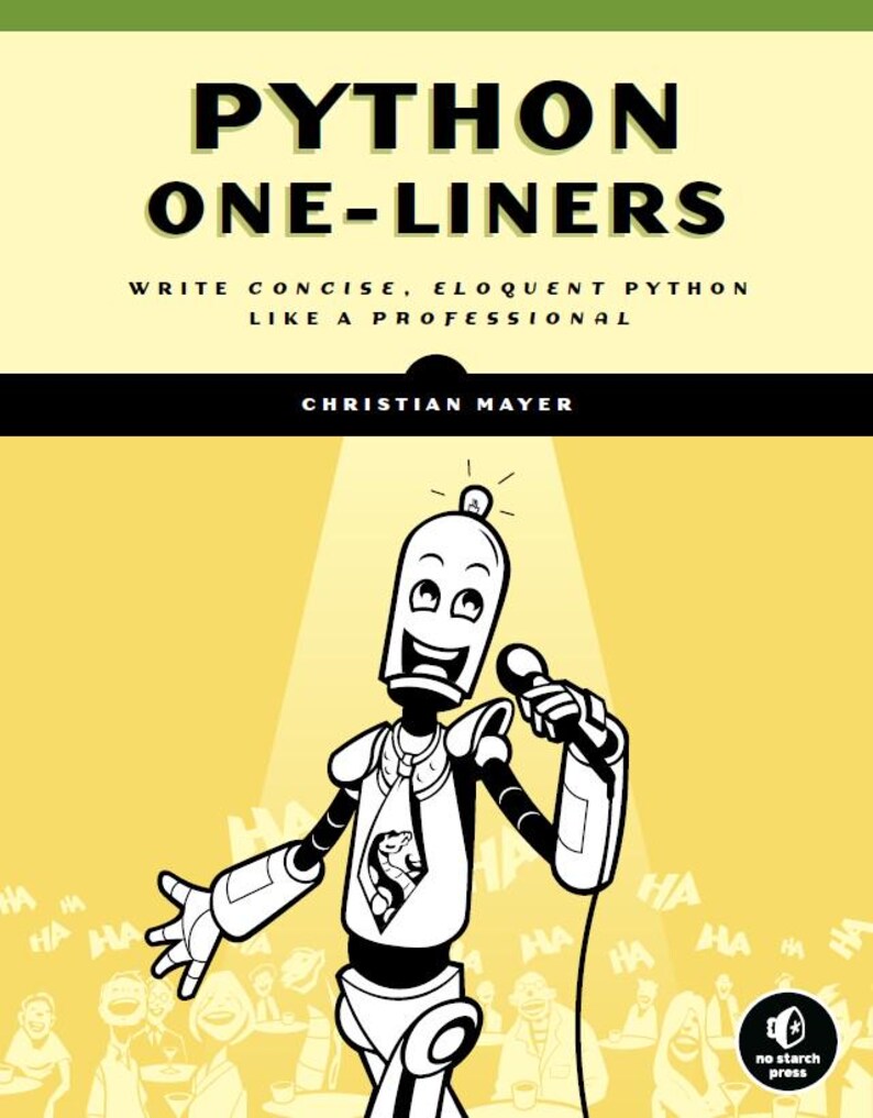 K&ouml;nnte beinhalten: Eine Schwarzwei&szlig;illustration eines Roboters, der eine Krawatte tr&auml;gt und ein Mikrofon h&auml;lt. Der Roboter steht auf einer B&uuml;hne mit einem Scheinwerfer, der auf ihn gerichtet ist. Der Roboter ist von lachenden Menschen umgeben. Der Text "PYTHON ONE-LINERS" befindet sich oben im Bild. Der Text "WRITE CONCISE, ELOQUENT PYTHON LIKE A PROFESSIONAL" befindet sich unter dem Titel. Der Text "CHRISTIAN MAYER" befindet sich unter dem Untertitel. Der Text "HA" wird mehrmals um den Roboter herum wiederholt.