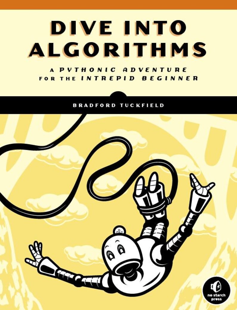 K&ouml;nnte beinhalten: Ein Buchcover mit gelbem Hintergrund und einer Schwarzwei&szlig;illustration eines Roboters beim Bungee-Jumping. Der Titel des Buches lautet "Dive Into Algorithms: A Pythonic Adventure for the Intrepid Beginner" von Bradford Tuckfield. Das Buch wird von No Starch Press herausgegeben.