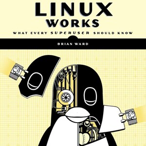 K&ouml;nnte beinhalten: Ein Buchcover mit gelbem Hintergrund und einer Schwarzwei&szlig;illustration eines Pinguins, dessen Inneres freigelegt ist und seine mechanischen Funktionsweisen zeigt. Der Titel des Buches lautet "How Linux Works" und der Untertitel lautet "What Every Superuser Should Know". Der Autor ist Brian Ward. Das Buch wird von No Starch Press herausgegeben.