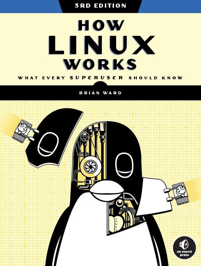 K&ouml;nnte beinhalten: Ein Buchcover mit gelbem Hintergrund und einer Schwarzwei&szlig;illustration eines Pinguins, dessen Inneres freigelegt ist und seine mechanischen Funktionsweisen zeigt. Der Titel des Buches lautet "How Linux Works" und der Untertitel lautet "What Every Superuser Should Know". Der Autor ist Brian Ward. Das Buch wird von No Starch Press herausgegeben.
