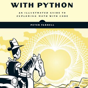 K&ouml;nnte beinhalten: Ein Buchcover mit gelbem Hintergrund und einem Roboter, der auf einem Pferd reitet. Der Titel des Buches lautet "Math Adventures with Python: An Illustrated Guide to Exploring Math with Code" von Peter Farrell. Das Buch wird von No Starch Press herausgegeben.