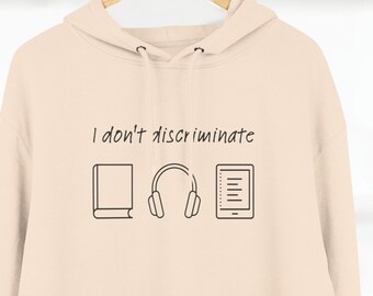 Audiobook Hoodie | "I don't discriminate" Hoodie | Three-Panel Fleece Hoodie | Black Print on Heather Grey, Pale Pink or Oatmeal Heather