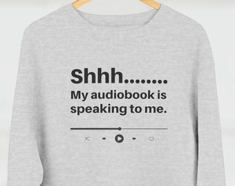 Audiobook Sweatshirt | "Shhh... My audiobook is speaking to me." | Unisex Crewneck Sweatshirt | Audiobook Lover Gift