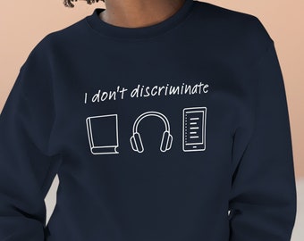 Audiobook Sweatshirt | "I don't discriminate" | Unisex Crewneck Sweatshirt | Audiobook Shirt | Audiobook Lover Gift