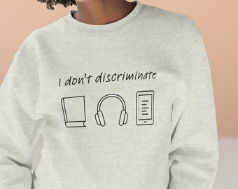 Audiobook Sweatshirt | "I don't discriminate" | Unisex Crewneck Sweatshirt | Audiobook Lover Gift