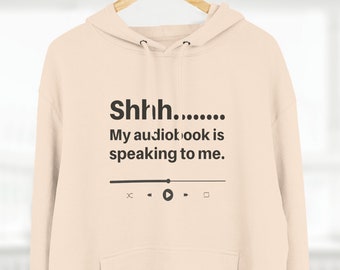 Audiobook Hoodie | "Shhh... My audiobook is speaking to me." | Three-Panel Fleece Hoodie | Heather Grey, Pale Pink or Oatmeal Heather