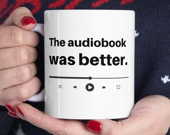 Audiobook Mug | The Audiobook Was Better | Ceramic Mug 11oz | Audiobook Gift