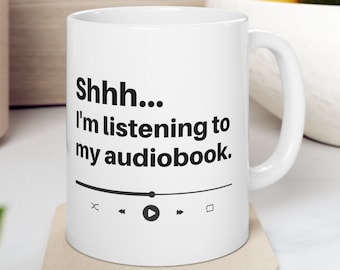 Audiobook Mug | Shhh... I'm listening to my audiobook | Ceramic Mug 11oz | Audiobook Gift