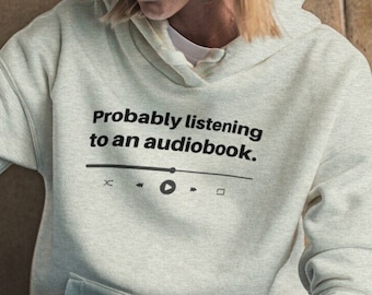 Audiobook Hoodie | "Probably listening to an audiobook" | Three-Panel Fleece Hoodie | Heather Grey, Pale Pink or Oatmeal Heather