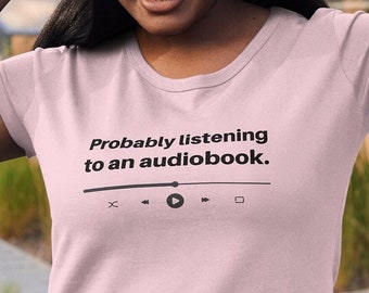 Audiobook T-Shirt | "Probably listening to an audiobook." | Unisex Short Sleeve Tee