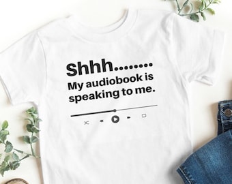 Audiobook T-Shirt | "Shhh... My audiobook is speaking to me." | Unisex Short Sleeve Tee