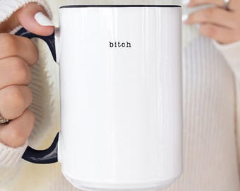 bitch Mug, Funny Sarcastic Offensive Mugs, Rude Gift for Best Friend Bestie, Sassy Coffee Cup, Gag Gift, Adult Humor Coworker, Office Humor