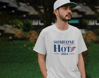 Someone Hot Funny Election 2024 T Shirt |  Presidential Election Shirt Political Shirt Funny President Shirt Election Shirt Vote Tshirt