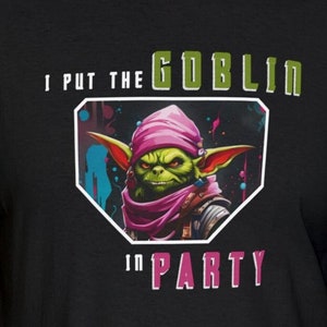 I Put the Goblin in Party DnD Shirt Dungeons and Dragons TShirt Unisex Heavy Cotton Tee
