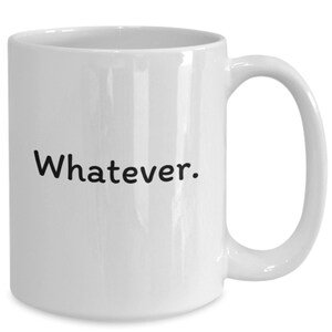 Whatever, Salty Phrase, Funny Phrase, Bombastic, Black and White, Coffee Mug