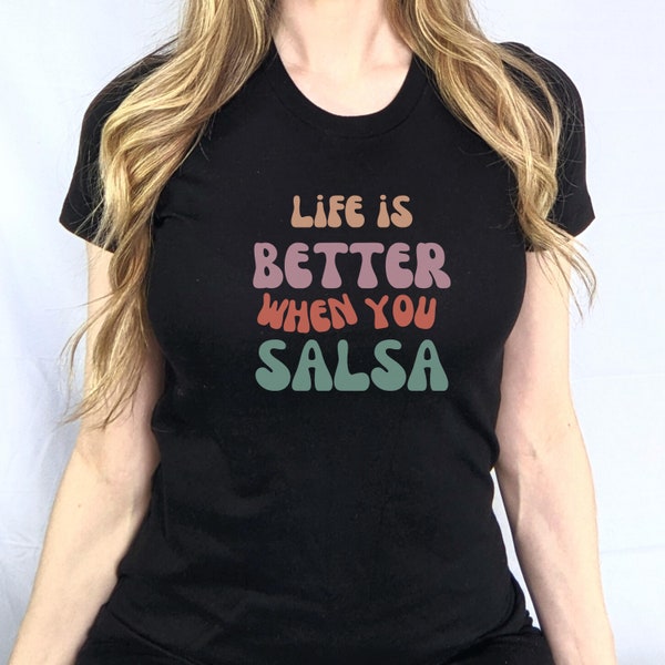 Life Is Better When You Salsa Shirt, Salsa Tee, Salsa Lover Shirt, Salsa teacher T-Shirt, Salsa dancing tee, Salsa lover gift