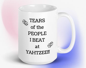 Tears of the People I BEAT at YAHTZEE!! - Humorous Yahtzee Victory Ceramic Mug | Unique Gamer Gift | 15 oz Coffee Mug