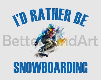 I'd rather be snowboarding PNG Sublimation Designs - snowboarding PNG , snowboarding Clipart