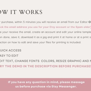 May include: How it works: After purchase, you will receive an email from our Editor CORJL. (Check the email address you use for your Etsy account or the Spam folder) Once you receive the email, create an account and edit your online templates. When done, save it, download it as a jpg and print it at home or at a print shop. *Instruction on how to edit and save your files for printing is included. Quick access, easy to edit, edit text, change fonts colors, resize graphic and more. Try the demo in the description before purchase! If you have any question in mind, please message us before purchase via Etsy Messenger.