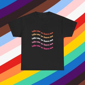 Take Me or Leave Me t-shirt, RENT inspired t-shirt, Pride t-shirt, Lesbian flag t-shirt, LGBTQ+ t-shirt, LGBT gift