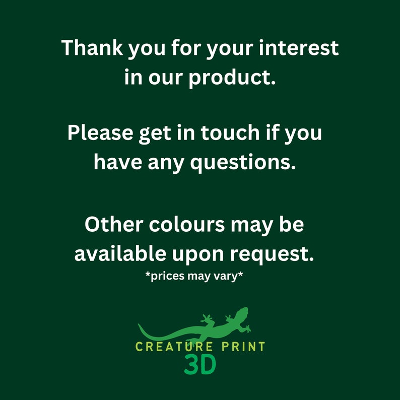 Puede incluir: Fondo verde con texto blanco que dice "Gracias por su inter&eacute;s en nuestro producto. Por favor, p&oacute;ngase en contacto con nosotros si tiene alguna pregunta. Otros colores pueden estar disponibles a petici&oacute;n. *los precios pueden variar*" Un lagarto verde y amarillo con el texto "CREATURE PRINT 3D" debajo.