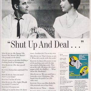 May include: A black and white photo of a scene from the movie "The Apartment" starring Jack Lemmon, Shirley MacLaine, and Fred MacMurray. The photo shows Jack Lemmon and Shirley MacLaine sitting on a couch, with Jack Lemmon holding a bottle of champagne. The text "Shut Up And Deal..." is printed above the photo.