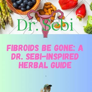 Fibroids Be Gone eBook Dr. Sebi-Inspired Teas, Diet & Lifestyle, Digital Download