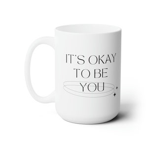 Minimalist Ceramic Mug - It&#39;s Okay To Be You -15oz