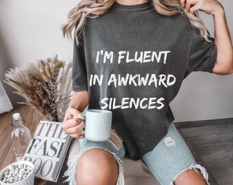 Comfort Colors I'm Fluent in Awkward Silences T-shirt, Fun Funny Sarcastic, Trendy Social Anxiety, Snarky Humor Intovert Tshirt