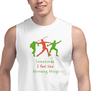 May include: White sleeveless shirt with a green and red graphic of three athletes throwing a javelin. The text "Sometimes I feel like throwing things" is printed below the graphic.