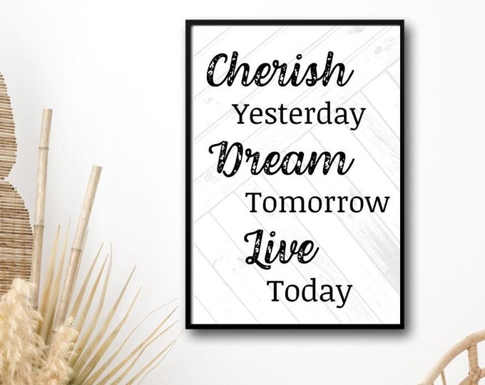 Cherish Today Dream Tomorrow Live Today - Motivational Wall Art - Positive Affirmations Gift - Motivational Gift- Positive Wall Decor