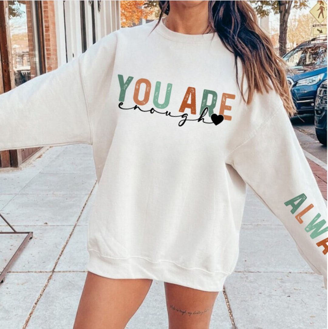 You Are Enough Sweatshirt, Quotes Hoodie, Inspire Sweatshirt