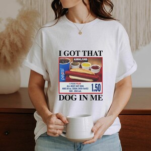 I Got That Dog in Me Keep 150 Dank Meme Sweatshirt Costco Hot Dog Combo ...