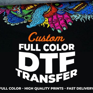 May include: Black background with the words "Custom FULL COLOR DTF TRANSFER" in white. A colorful graphic of a monster is at the top. The text "FULL COLOR - HIGH QUALITY PRINTS - FAST DELIVERY" is at the bottom.