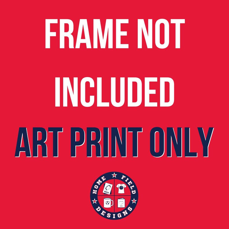 May include: A bright red art print featuring the white text FRAME NOT INCLUDED ART PRINT ONLY. At the bottom, a circular logo displays the text HOME FIELD DESIGNS with four small icons representing a football, a t-shirt, a mug, and a notebook.