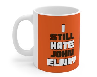 I Still Hate John Elway | Cleveland Browns 11 oz. Coffee Mug