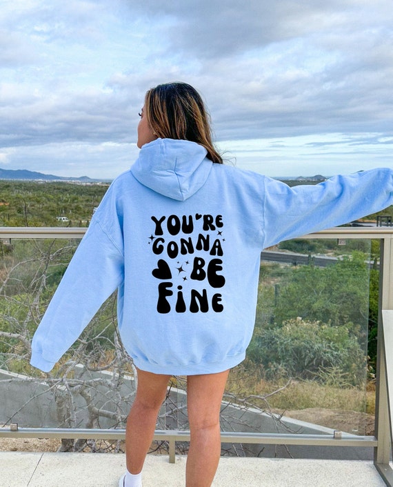 Cute Quote Hoodie, Girly Gift, You're Gonna Be Fine Inspiring