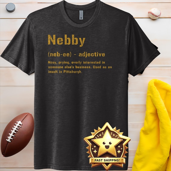 Nebby T-Shirt | Pittsburghese Tri-Blend Shirt | Steel City Gifts | Yinzer Presents | Pittsburgh Tees |