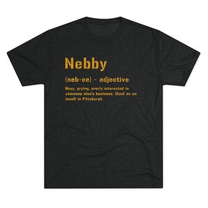 Nebby T-Shirt | Pittsburghese Tri-Blend Shirt | Steel City Gifts | Yinzer Presents | Pittsburgh Tees | image 5