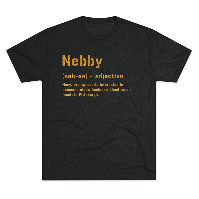 Nebby T-Shirt | Pittsburghese Tri-Blend Shirt | Steel City Gifts | Yinzer Presents | Pittsburgh Tees | image 5